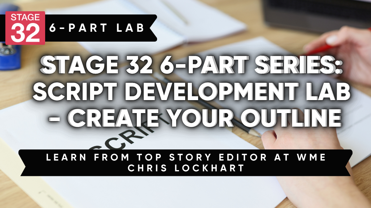 Stage 32 6-Part Series: Script Development Lab - Create Your Outline