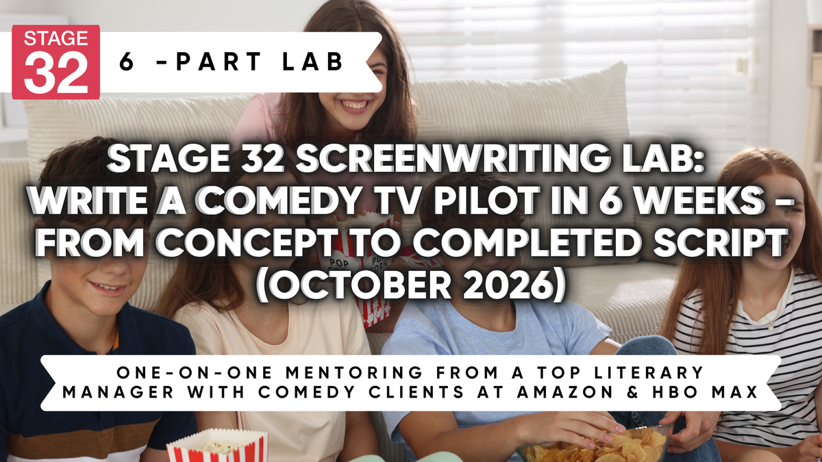 Stage 32 Screenwriting Lab: Write a Comedy TV Pilot in 6 Weeks - From Concept To Completed Script (October 2026)