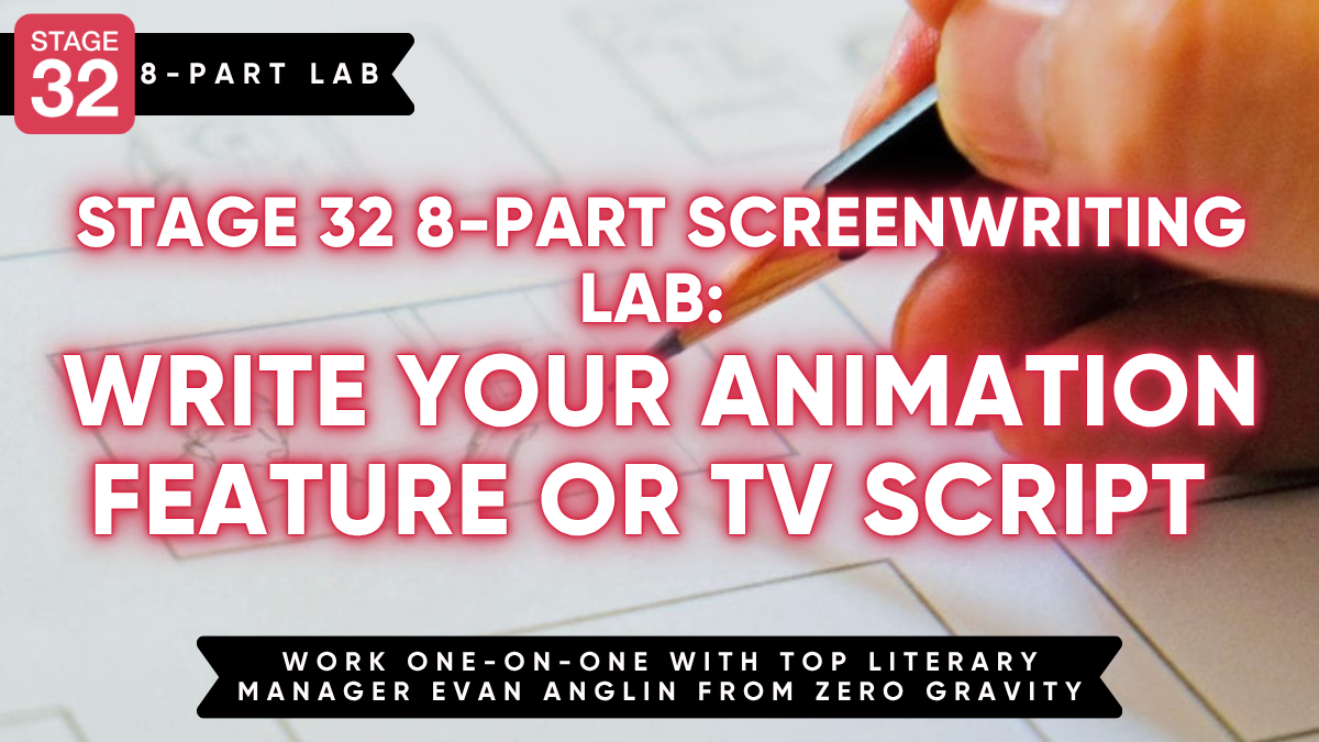 Stage 32 8-Part Screenwriting Lab: Write your Animation Feature or TV Script