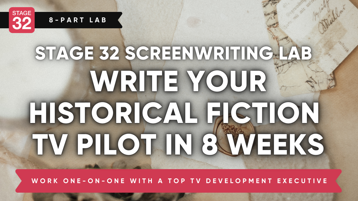 Stage 32 8-Part Screenwriting Lab: Write a Historical Fiction TV Pilot Script in 8 Weeks (April 2024)