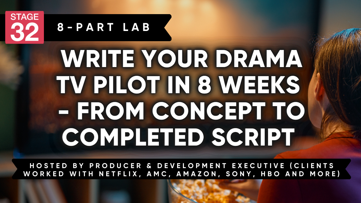Stage 32 8 Part Screenwriting Lab: Write Your Drama TV Pilot in 8 Weeks - From Concept to Completed Script (March 2026)