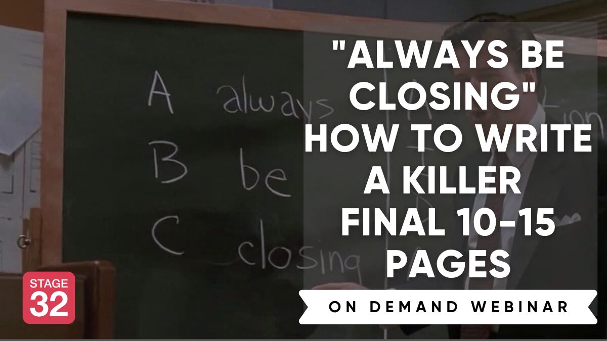 "Always Be Closing" How To Write a Killer Final 10-15 Pages