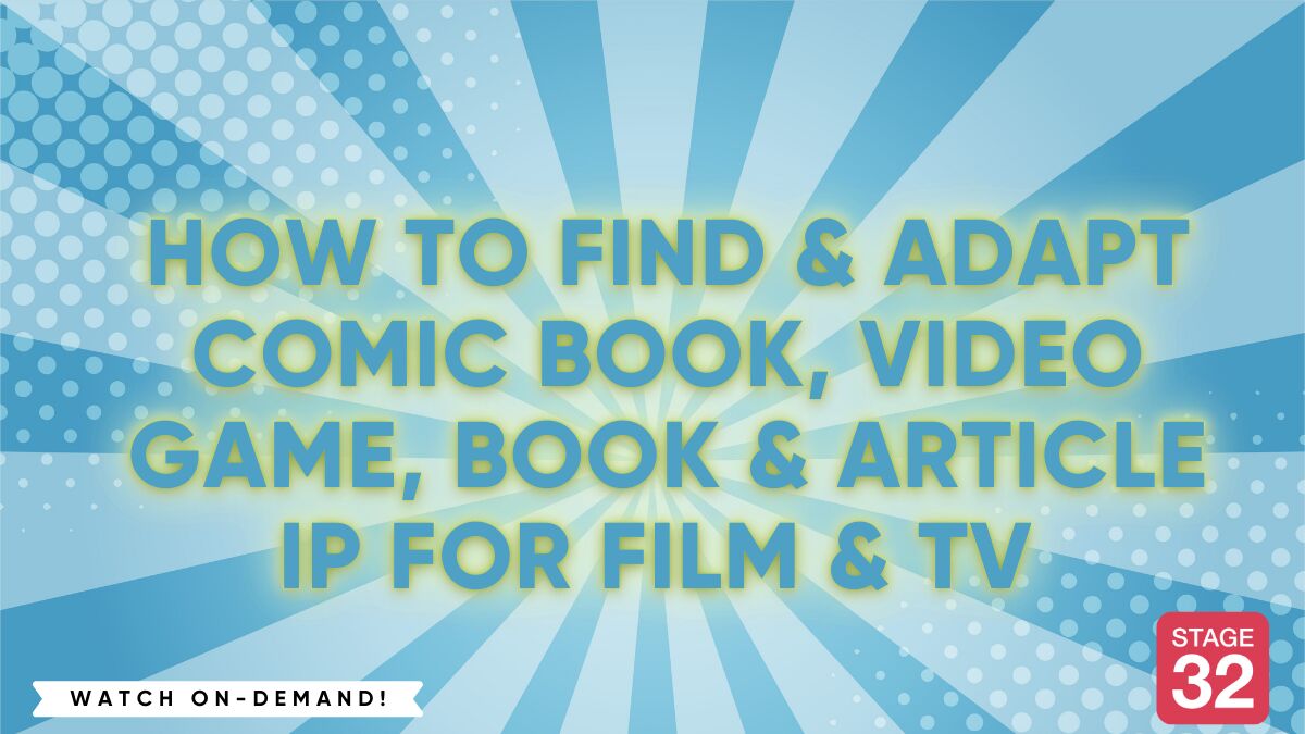 How to Find & Adapt Comic Book, Video Game, Book & Article IP for Film & TV