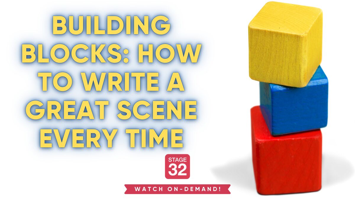 Building Blocks: How to Write a Great Scene Every Time