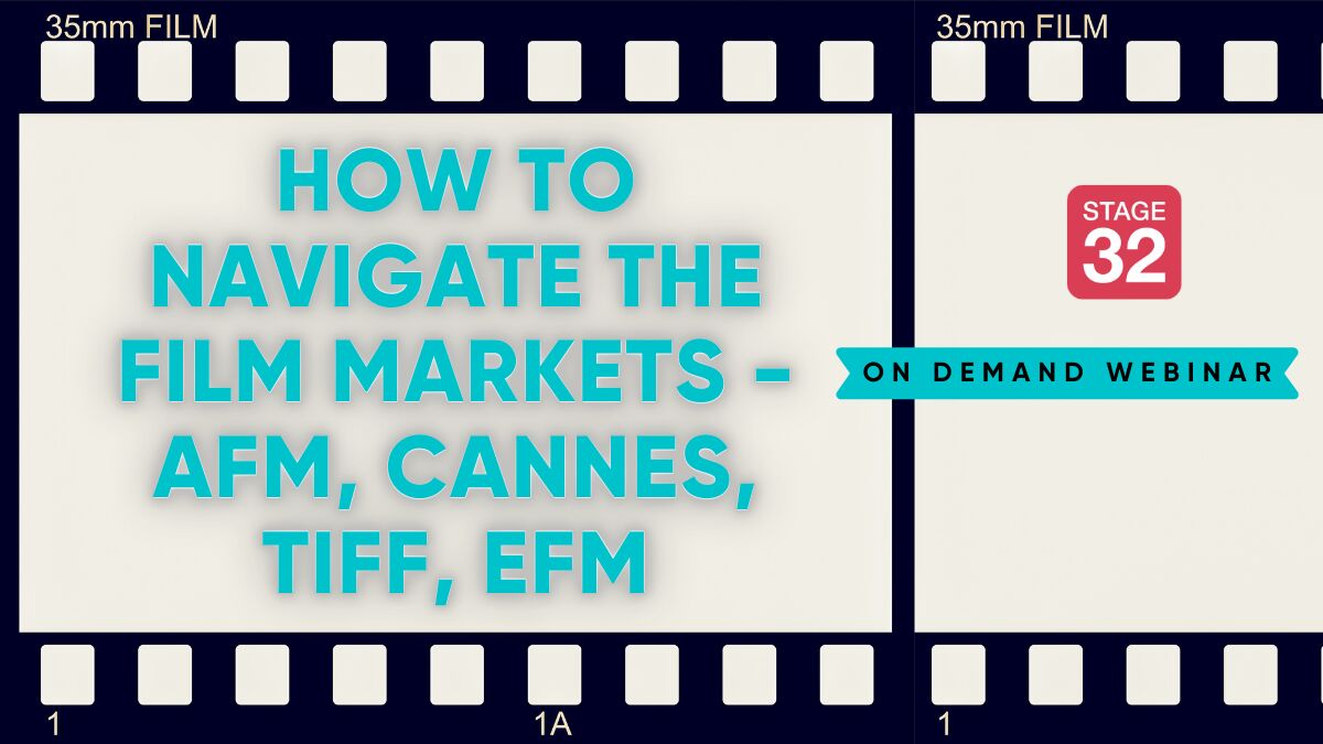 How to Navigate the Film Markets - AFM, Cannes, TIFF, EFM