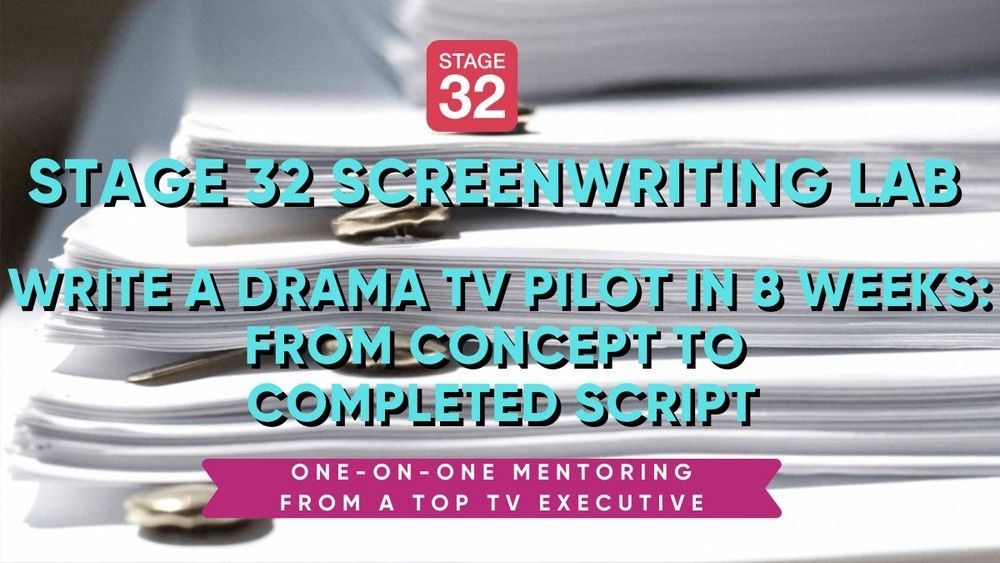 Stage 32 Screenwriting Lab: Write a Drama TV Pilot in 8 Weeks - From Concept to Completed Script
