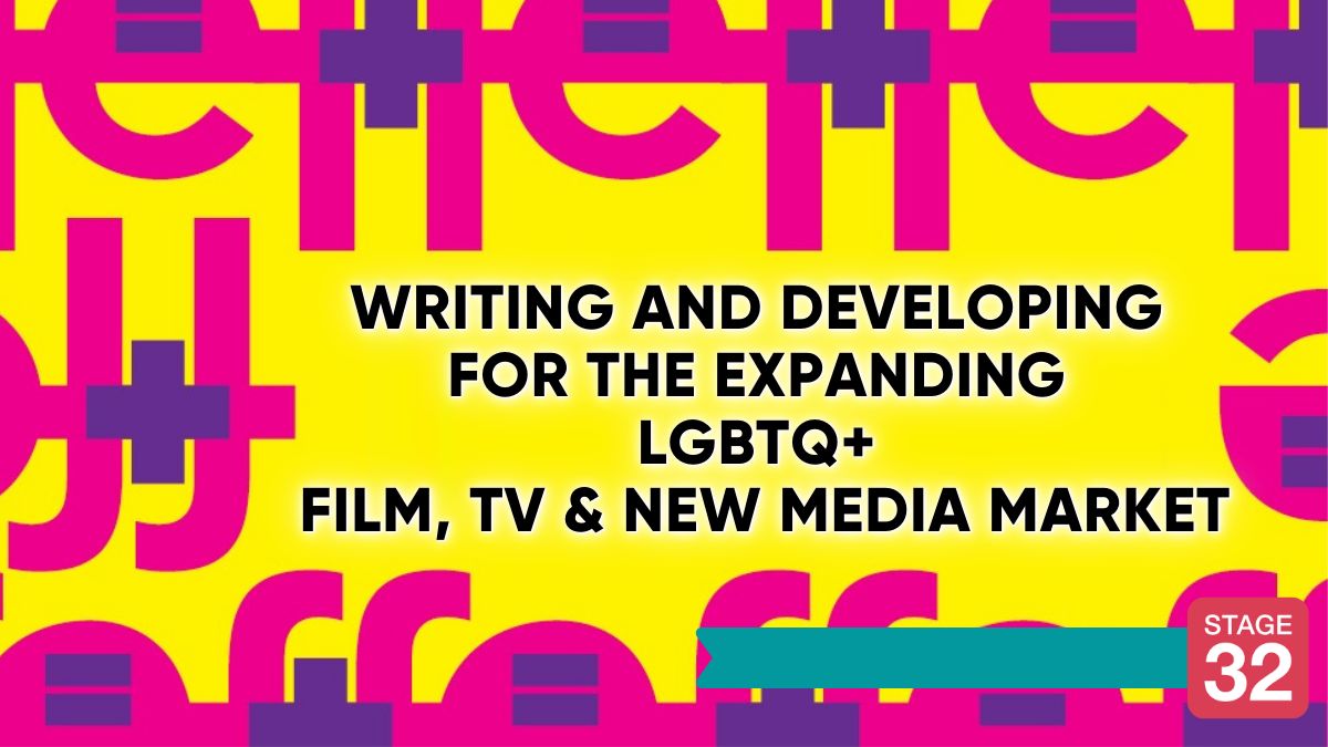 Writing and Developing for the Expanding LGBTQ Film, TV & New Media Market