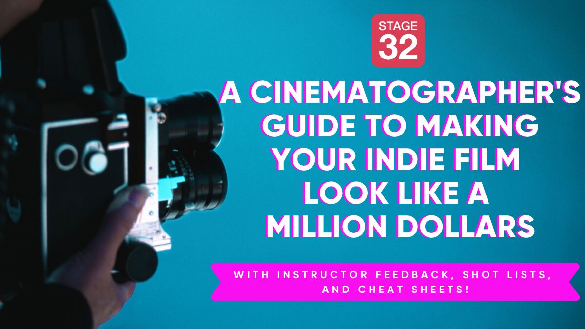 A Cinematographer's Guide to Making your Indie Film Look Like a Million Dollars