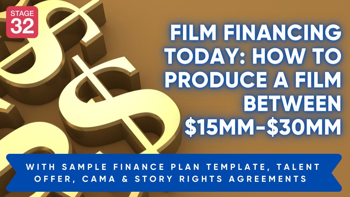 Film Financing Today: How to Produce a Film Between $15MM-$30MM