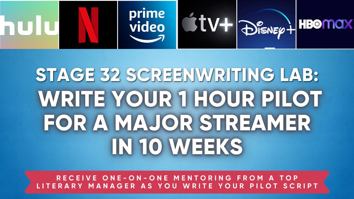 Stage 32 Screenwriting Lab: Write Your 1 Hour Pilot for A Major Streamer in 10 Weeks