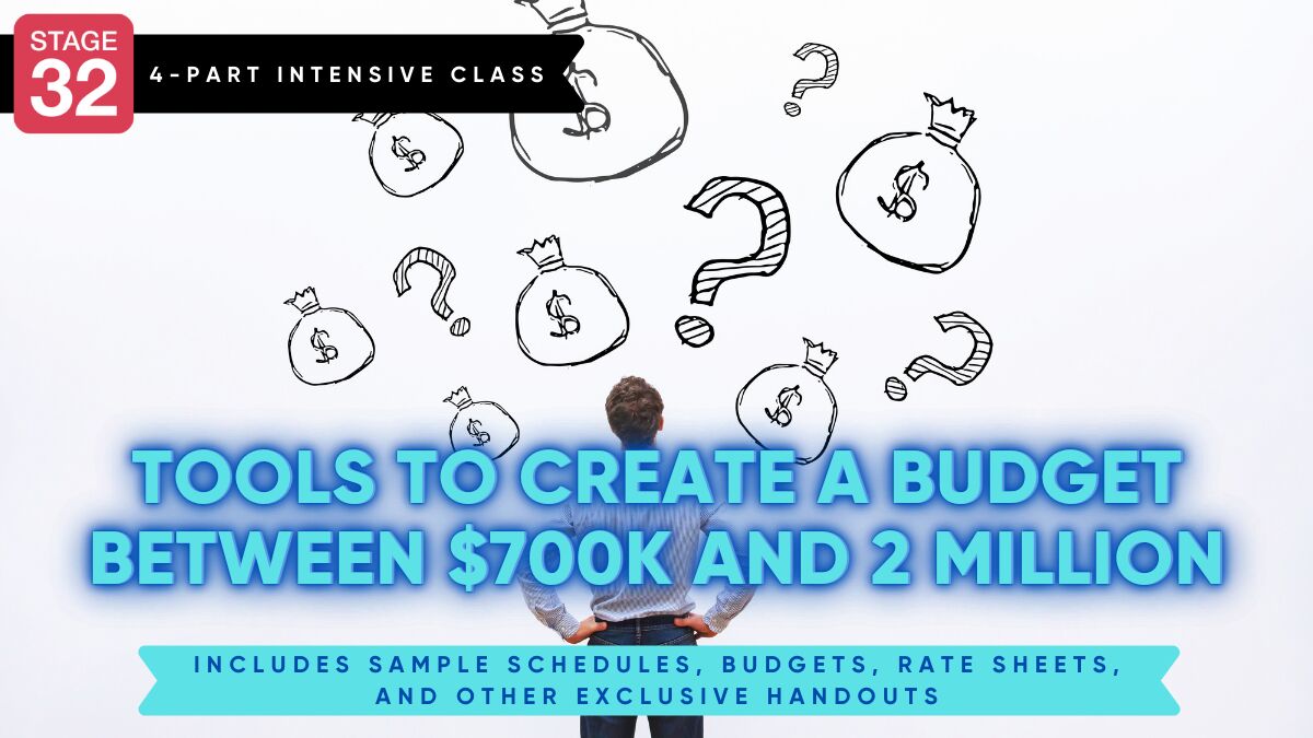 Stage 32 4-Part Class: How To Budget A Film Between $700k and $2 Million