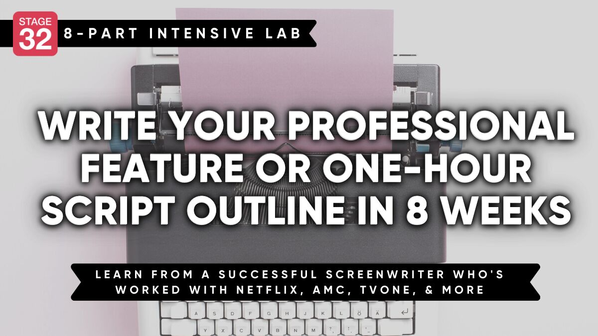 Write Your Professional Feature or One-Hour Script Outline in 8 Weeks