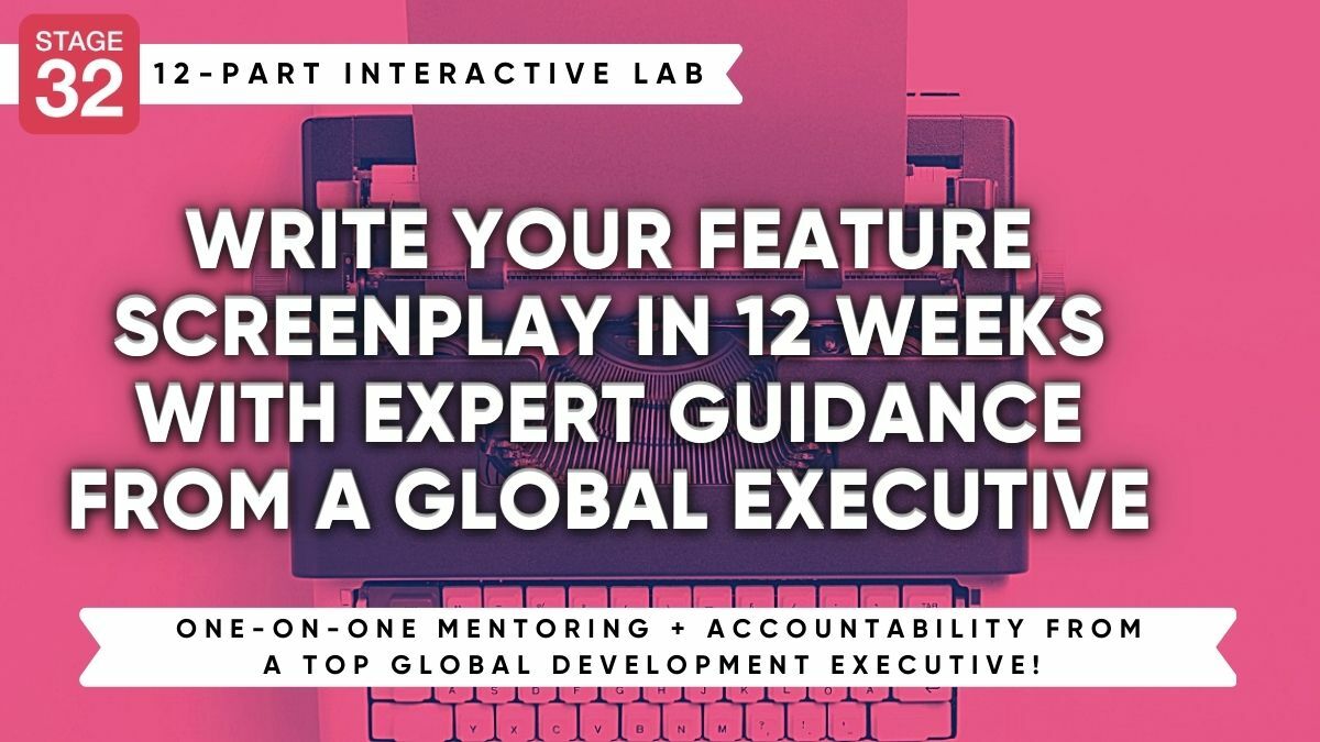 Stage 32 Screenwriting Lab: Write Your Feature Screenplay in 12 Weeks with Expert Guidance from a Global Executive (April 2023)