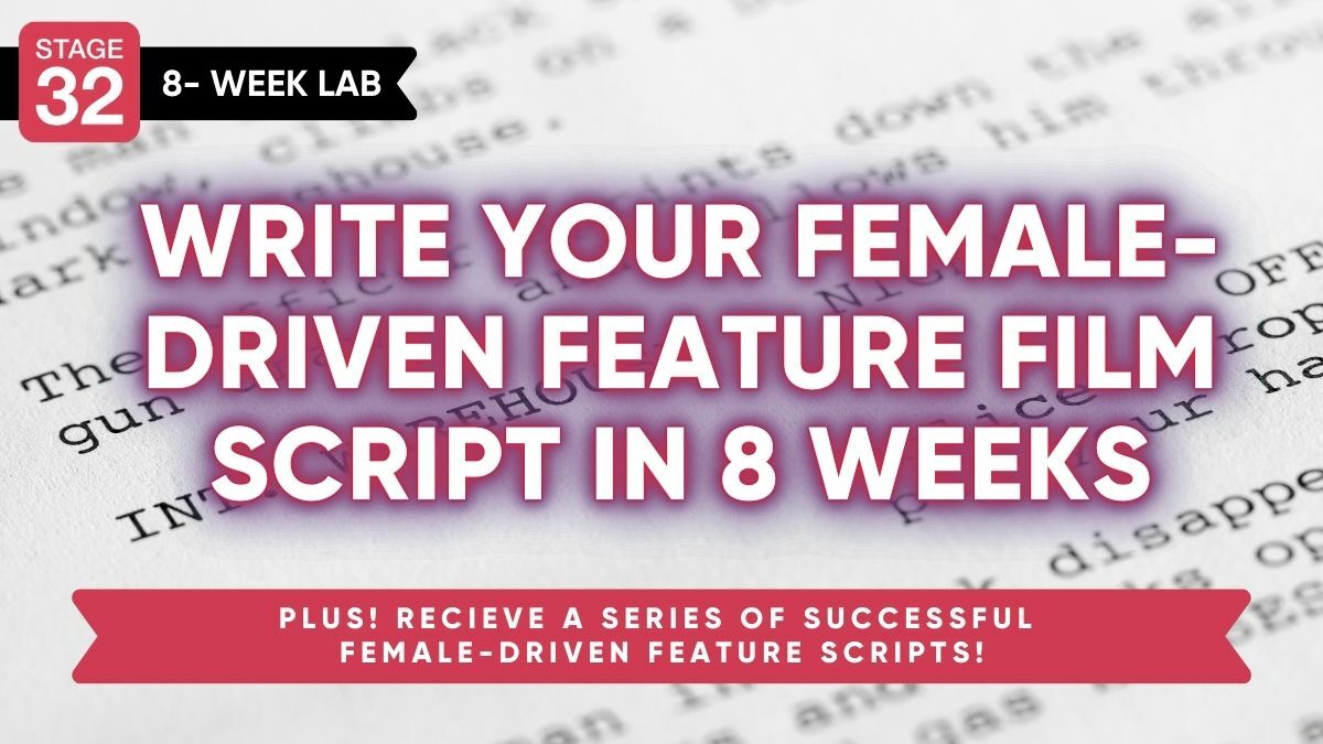 Stage 32 Screenwriting Lab: Write Your Female-Driven Feature Film Script In 8 Weeks