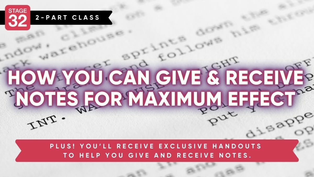 Stage 32 2-Part Class: How You Can Give & Receive Notes For Maximum Effect