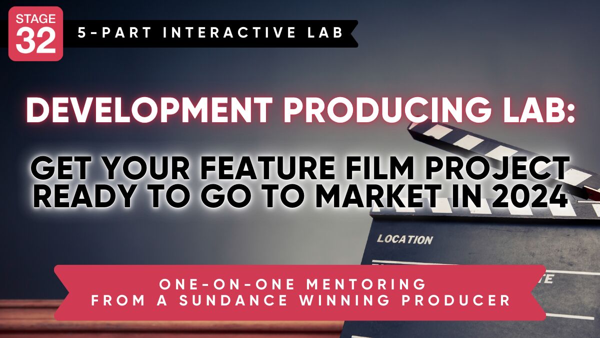 Stage 32 Development Producing Lab: Get Your Feature Film Project Ready to Go to Market in 2024