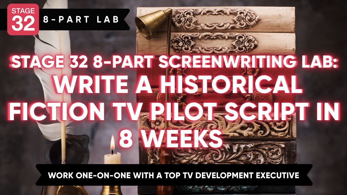 Stage 32 8-Part Screenwriting Lab: Write a Historical Fiction TV Pilot Script in 8 Weeks (August 2026)