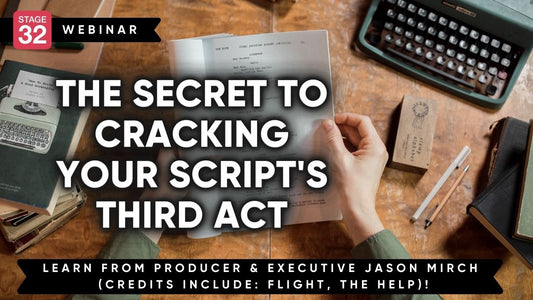 The Secret to Cracking Your Script's Third Act