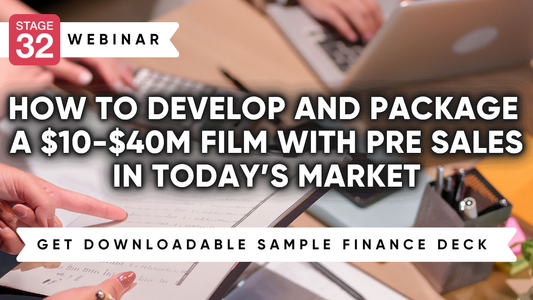 How to Develop and Package a $10-$40M Film with Pre Sales In Today’s Market