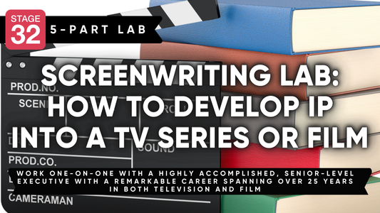 Stage 32 5 Part Screenwriting Lab: How to Develop IP into a TV Series or Film