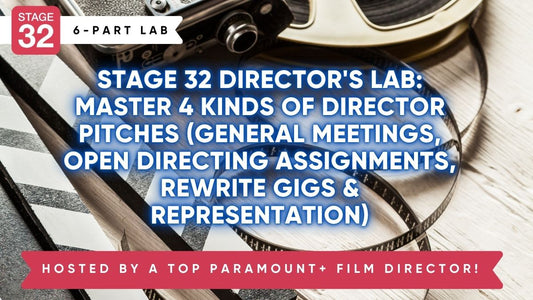 Stage 32 Director's Lab: Master 4 Kinds of Director Pitches (General Meetings, Open Directing Assignments, Rewrite Gigs & Representation)