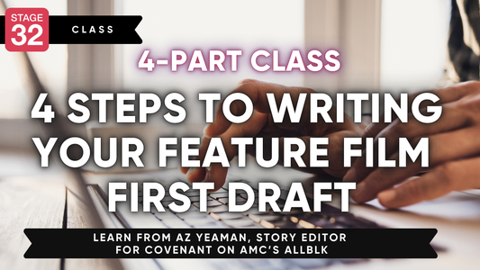 Stage 32 4-Part Screenwriting Class: 4 Steps to Writing Your Feature Film First Draft