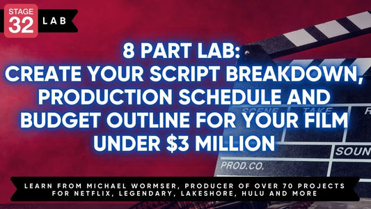 8 Part Lab: Create Your Script Breakdown, Production Schedule and Budget Outline for your Film under $3 Million