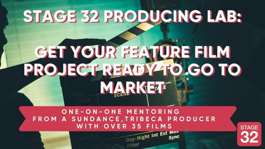 Stage 32 4-Part Producing Lab: Get Your Feature Film Project Ready to Go to Market (October 2025)