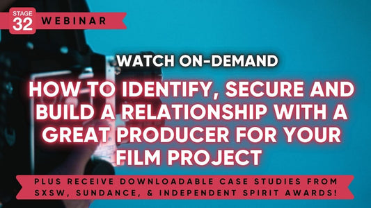 How to Identify, Secure and Build a Relationship with a Great Producer for Your Film Project - with Case Studies (Sundance, SXSW, Spirit Awards)
