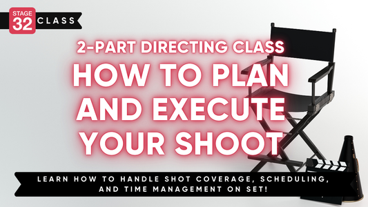 Stage 32 2-Part Directing Class: How to Plan and Execute Your Shoot