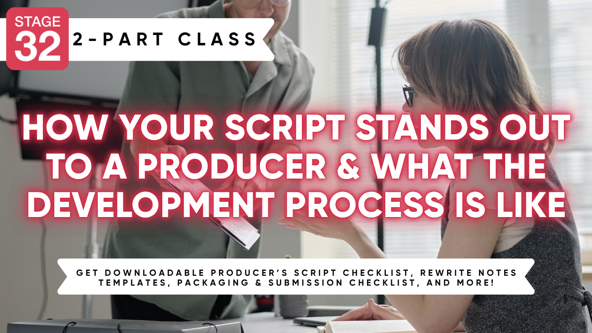 Stage 32 2-Part Class: How Your Script Stands Out to a Producer & What The Development Process is Like