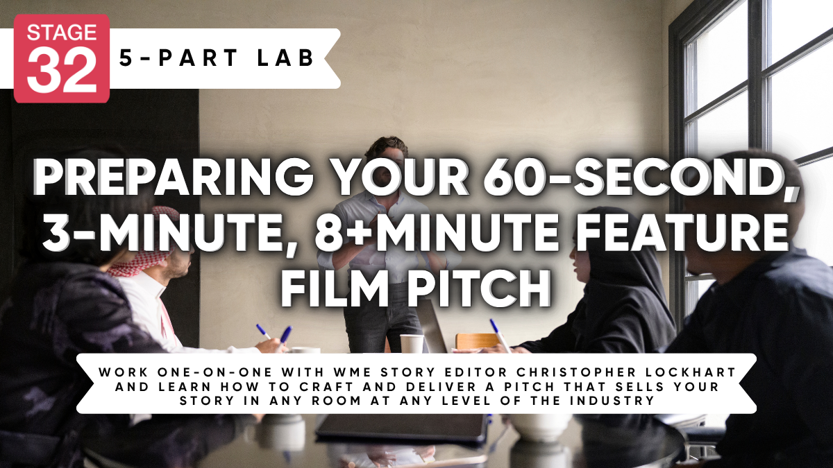 Preparing Your 60-Second, 3-Minute, 8+Minute Feature Film Pitch
