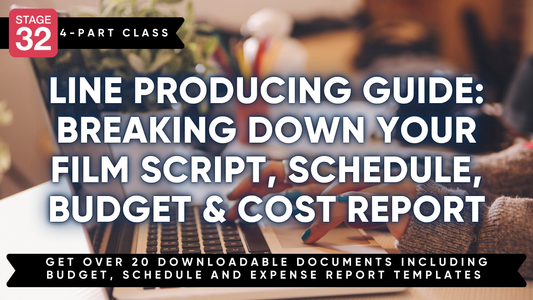 Stage 32 4-Part Line Producing Class: Breaking Down Your Film Script, Schedule, Budget & Cost Report
