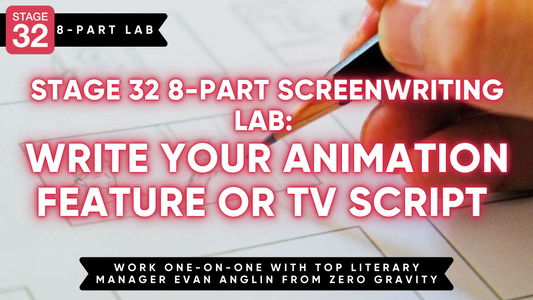 Stage 32 8-Part Screenwriting Lab: Write your Animation Feature or TV Script
