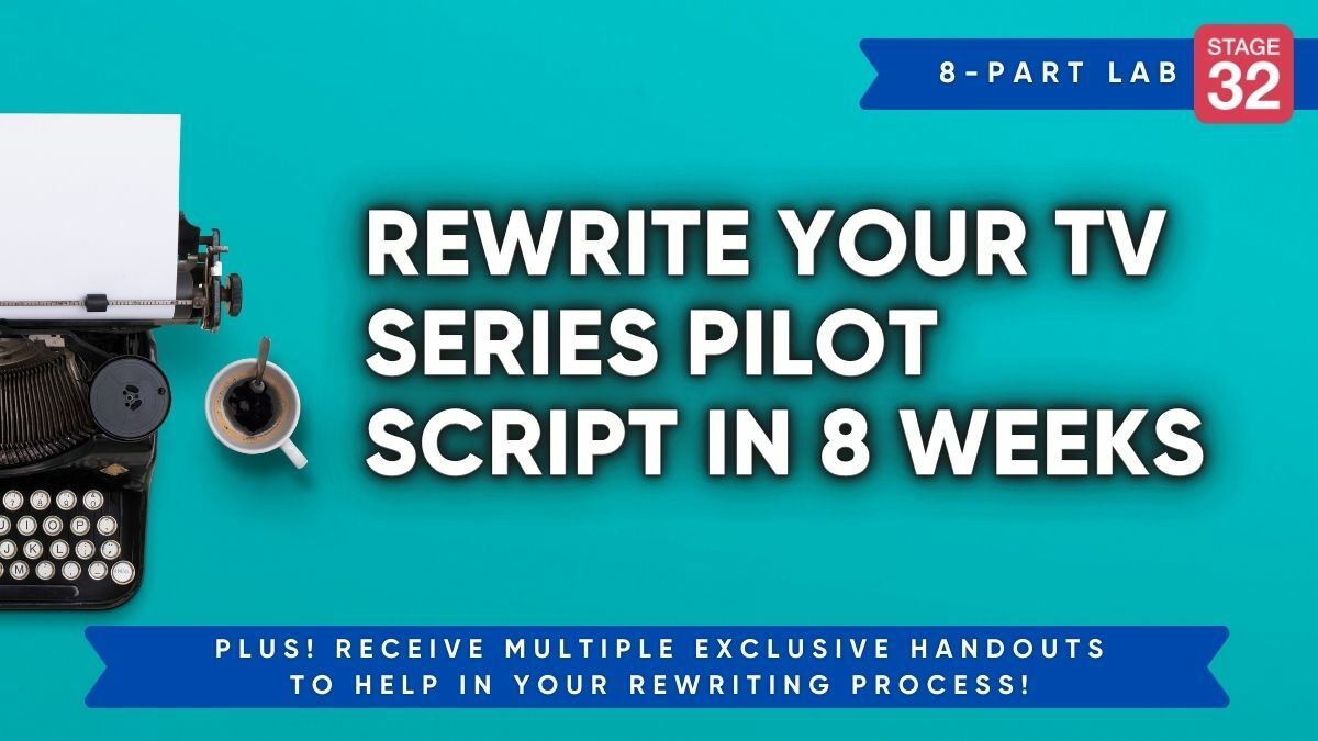 Stage 32 Screenwriting Lab: Rewrite Your TV Series Pilot Script In 8 Weeks (May 2026)