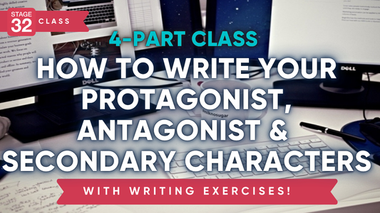 Stage 32 4-Part Screenwriting Class: How to Write Your Protagonist, Antagonist & Secondary Characters