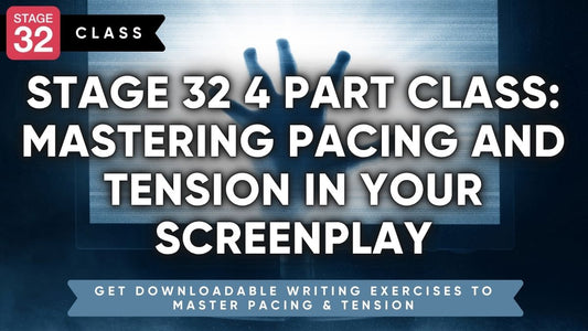 Stage 32 4 Part Class: Mastering Pacing and Tension in Your Screenplay