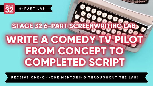 Stage 32 Screenwriting Lab: Write a Comedy TV Pilot in 6 Weeks - From Concept To Completed Script (May 2024)