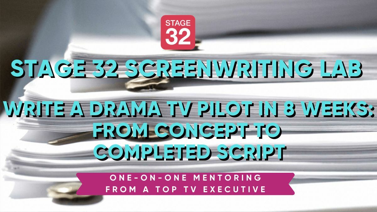 Stage 32 Screenwriting Lab: Write a Drama TV Pilot in 8 Weeks - From Concept to Completed Script (October 2024)