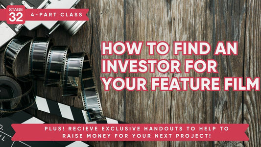 Stage 32 4-Part Finance Class: How To Find An Investor For Your Feature Film