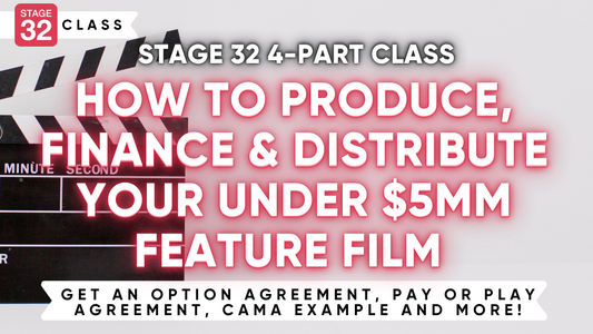 Stage 32 4-Part Class: How To Produce, Finance, And Distribute Your Under $5MM Feature Film