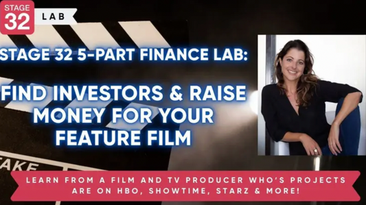 Stage 32 5-Part Finance Lab: How To Find Investors & Raise Money For Your Feature Film (August 2026)