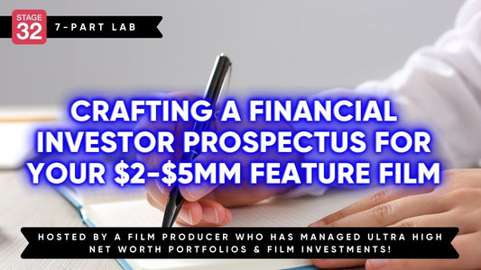 Stage 32 Finance Lab: Crafting a Financial Investor Prospectus for Your $2-$5MM Feature Film (June 2025)