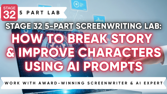 Stage 32 5-Part A.I. Lab: How to Break Story & Improve Characters Using AI Prompts