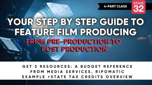 Stage 32 4-Part Producing Class: Your Step by Step Guide to Feature Film Producing (From Pre-Production to Post Production)