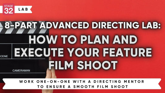 8-Part Advanced Directing Lab: How to Plan and Execute Your Feature Film Shoot