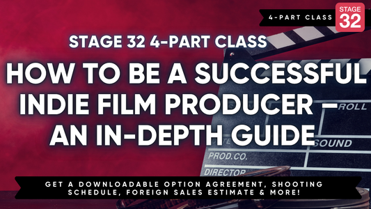 4-Part Class: How to Be a Successful Indie Film Producer – An In-Depth Guide