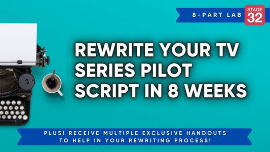 Stage 32 Screenwriting Lab: Rewrite Your TV Series Pilot Script In 8 Weeks (February 2025)