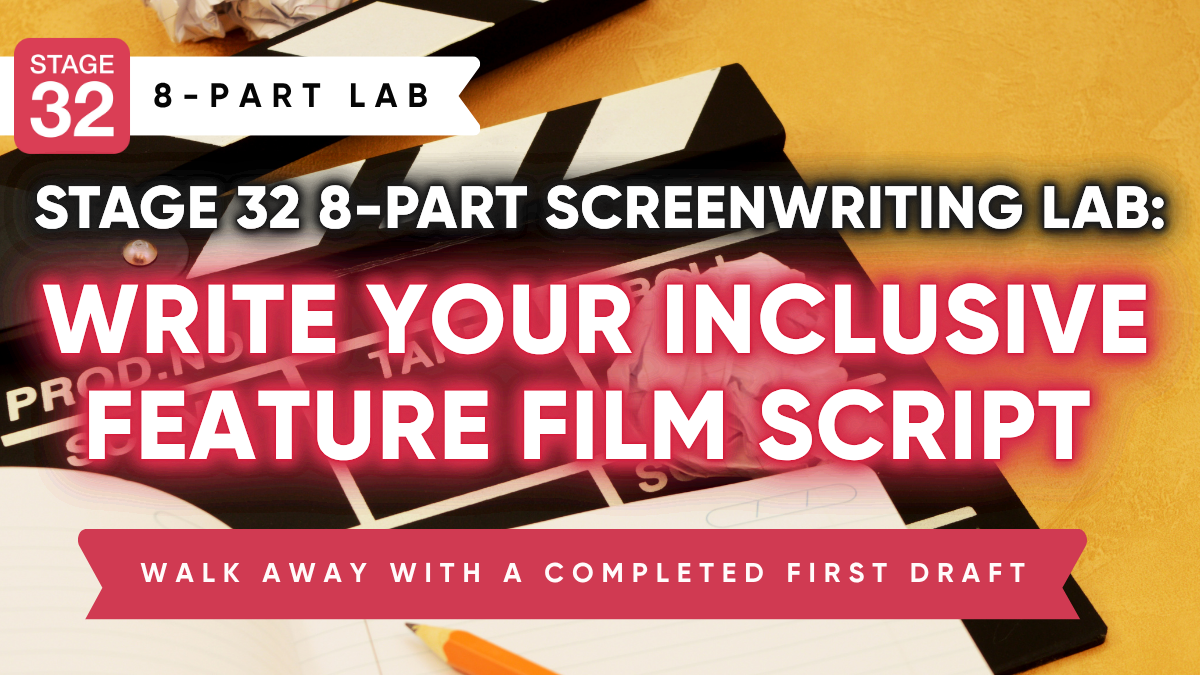 Stage 32 8 Part Screenwriting Lab: Write Your Inclusive Feature Film Script