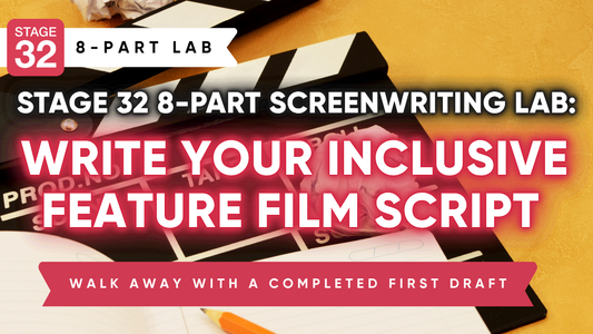 Stage 32 8 Part Screenwriting Lab: Write Your Inclusive Feature Film Script